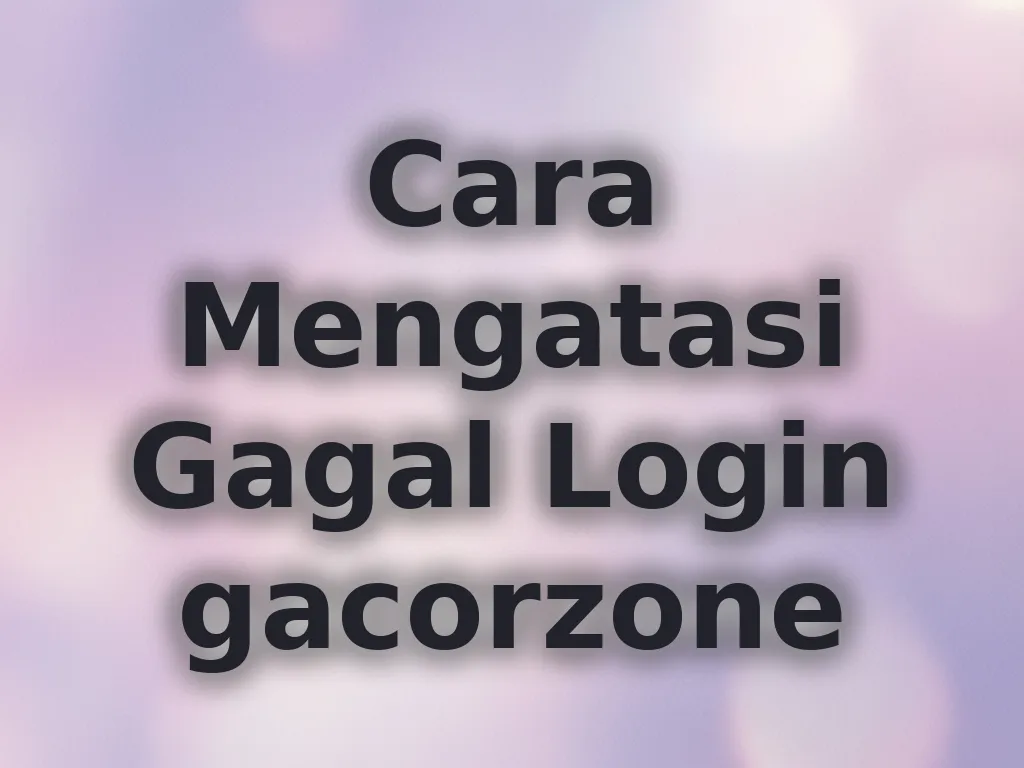 Cara Mengatasi Gagal Login gacorzone